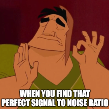 Meme - finding that perfect signal to noise ratio